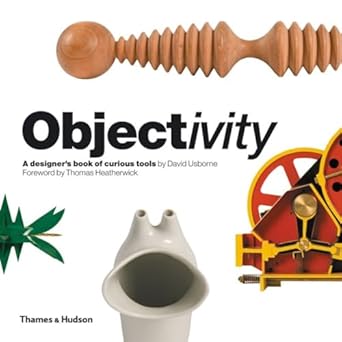 objectivity a designers book of curious tools 1st edition david usborne ,thomas heatherwick 0500288712,