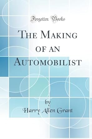 the making of an automobilist 1st edition harry allen grant 0267860366, 978-0267860364
