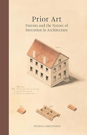 prior art patents and the nature of invention in architecture 1st edition peter h christensen 0262048957,