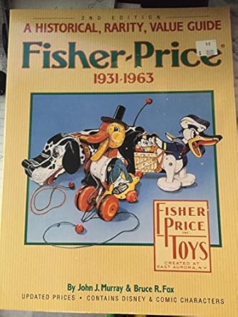 fisher price 1931 1963 a historical rarity value guide 1st edition john j and bruce r fox murray 0896890864,