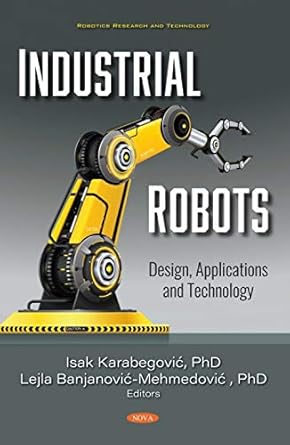 industrial robots design applications and technology 1st edition isak karabegovic ,lejla banjanovic