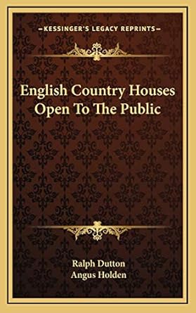 english country houses open to the public 1st edition ralph dutton ,angus holden 1166128431, 978-1166128432