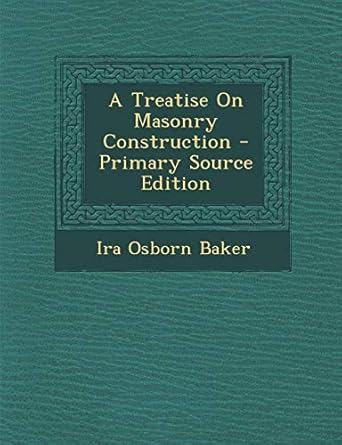 a treatise on masonry construction primary 1st edition ira osborn baker 1287551343, 978-1287551348