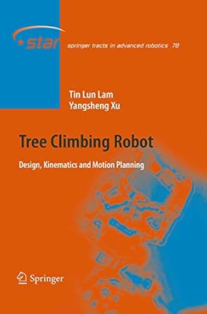 tree climbing robot design kinematics and motion planning 1st edition tin lun lam ,yangsheng xu 3662521482,
