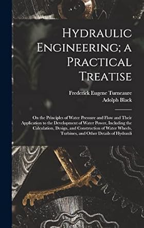hydraulic engineering a practical treatise on the principles of water pressure and flow and their application