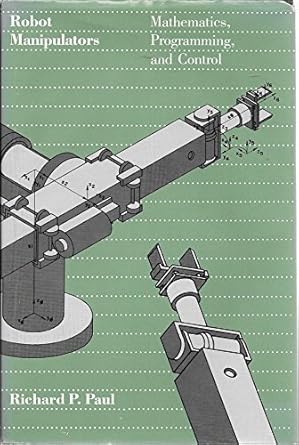 robot manipulators mathematics programming and control 1st edition richard p paul 026216082x, 978-0262160827