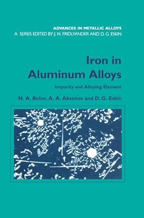 iron in aluminium alloys impurity and alloying element 1st edition n a belov ,a a aksenov ,dmitry g eskin