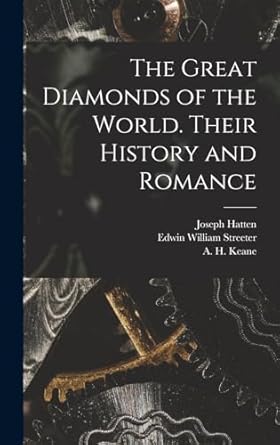 the great diamonds of the world their history and romance 1st edition edwin william streeter ,joseph hatten