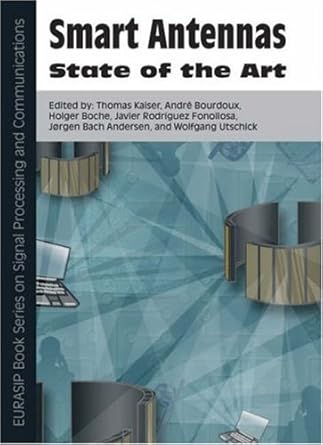 smart antennas state of the art 1st edition edited by thomas kaiser ,andre bourdoux ,holger boche ,javier