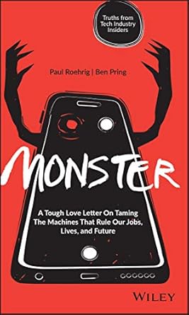 monster a tough love letter on taming the machines that rule our jobs lives and future 1st edition paul