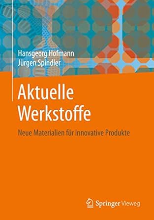 aktuelle werkstoffe neue materialien fur innovative produkte 1st edition hansgeorg hofmann ,jurgen spindler