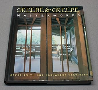 greene and greene masterworks 1st edition bruce smith ,alexander vertikoff 0811818780, 978-0811818780