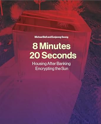 8 minutes 20 seconds housing after banking encrypting the sun 1st edition michael bell ,eunjeong seong