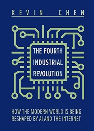 the fourth industrial revolution how the modern world is being reshaped by ai and the internet 1st edition