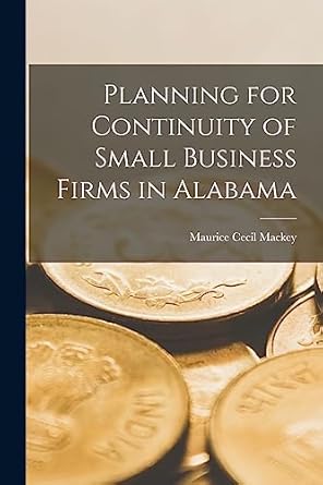 planning for continuity of small business firms in alabama 1st edition maurice cecil mackey 1014931347,