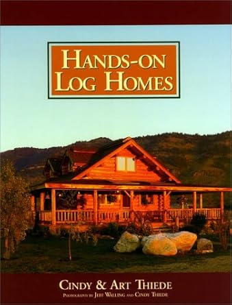 hands on log homes cabins built on dreams 1st edition arthur thiede ,cindy thiede ,jeff walling 0879058056,