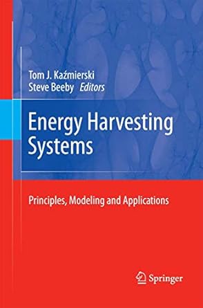 energy harvesting systems principles modeling and applications 1st edition tom j kazmierski ,steve beeby