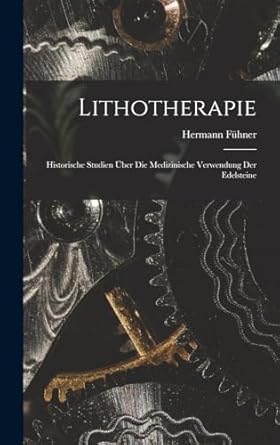lithotherapie historische studien uber die medizinische verwendung der edelsteine 1st edition hermann fuhner