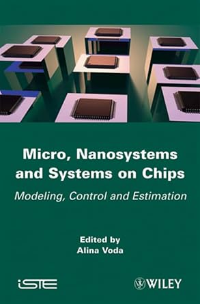 micro nanosystems and systems on chips modeling control and estimation 1st edition alina voda 1848211902,