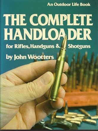 the complete handloader for rifles handguns and shotguns 1st edition john wootters 0696111039, 978-1556540363
