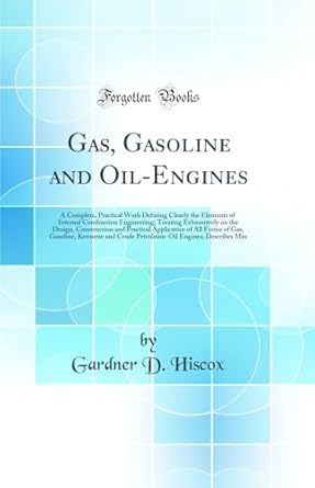 gas gasoline and oil engines a complete practical work defining clearly the elements of internal combustion