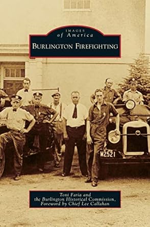 burlington firefighting 1st edition toni faria ,the burlington historical society ,lee callahan chief