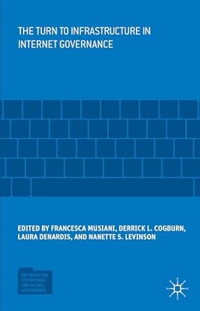 the turn to infrastructure in internet governance 1st edition francesca musiani ,derrick l cogburn ,laura
