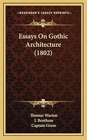 essays on gothic architecture 1st edition thomas warton ,j bentham ,captain grose 1166086097, 978-1166086091