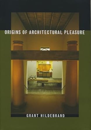 origins of architectural pleasure 1st edition grant hildebrand 0520215052, 978-0520215054