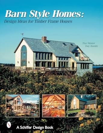 barn style homes design ideas for timber frame houses 1st edition tina skinner 0764313193, 978-0764313196