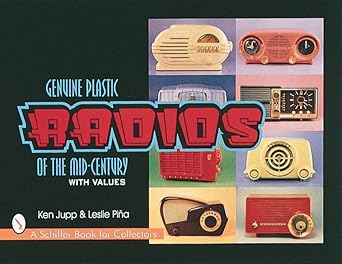genuine plastic radios of the mid century 1st edition ken jupp ,leslie a pina 076430108x, 978-0764301087