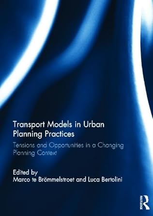 transport models in urban planning practices tensions and opportunities in a changing planning context 1st