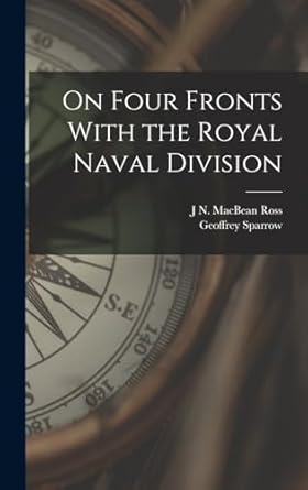 on four fronts with the royal naval division 1st edition geoffrey sparrow ,j n macbean ross 1018557628,