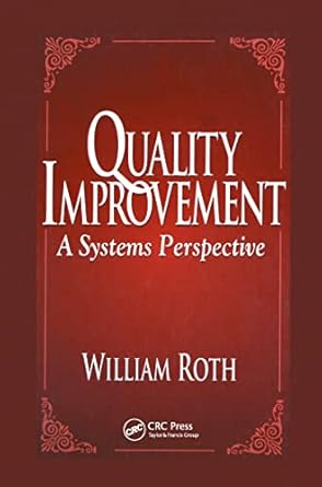 quality improvement a systems perspective 1st edition william roth 1574442368, 978-1574442366