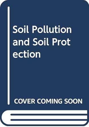 soil pollution and soil protection 1st edition purdue university 9067544698, 978-9067544696