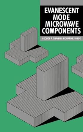 evanescent mode microwave components 1st edition george f craven ,richard f skedd 0890061769, 978-0890061763