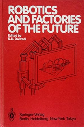 robotics and factories of the future proceedings of an international conference charlotte north carolina usa