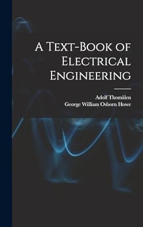 a text book of electrical engineering 1st edition adolf thomalen ,george william osborn howe 1017017980,