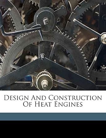 design and construction of heat engines 1st edition william edward 1865 ninde 1172130612, 978-1172130610