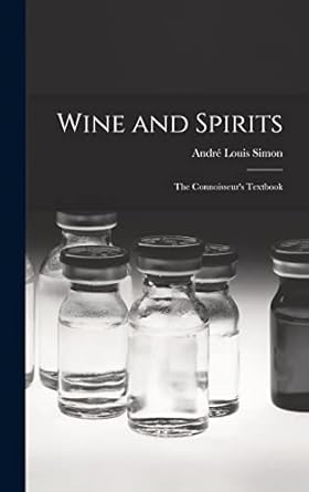wine and spirits the connoisseurs textbook 1st edition andre louis 1877 1970 simon 1013369068, 978-1013369063