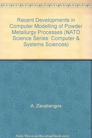recent developments in computer modeling of powder metallurgy processes 1st edition a zavaliangos ,a laptev
