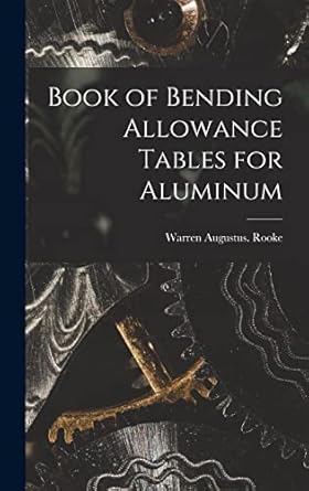 book of bending allowance tables for aluminum 1st edition warren augustus rooke 101664454x, 978-1016644549