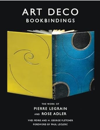 art deco bookbindings the work of pierre legrain and rose adler 1st edition yves peyre ,h george fletcher