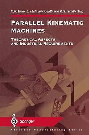 parallel kinematic machines theoretical aspects and industrial requirements 1st edition c r boer ,l molinari