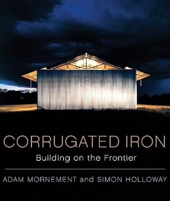 corrugated iron building on the frontier 1st edition simon holloway ,adam mornement 0393732401, 978-0393732405