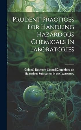 prudent practices for handling hazardous chemicals in laboratories 1st edition national research council com