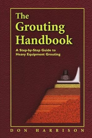 the grouting handbook a step by step guide to heavy equipment grouting 1st edition don harrison 0123908469,