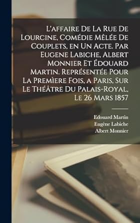 laffaire de la rue de lourcine comedie melee de couplets en un acte par eugene labiche albert monnier et