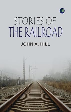 stories of the railroad 1st edition john a hill 9361819011, 978-9361819018