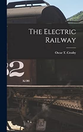 the electric railway 1st edition oscar t crosby 1017900264, 978-1017900262